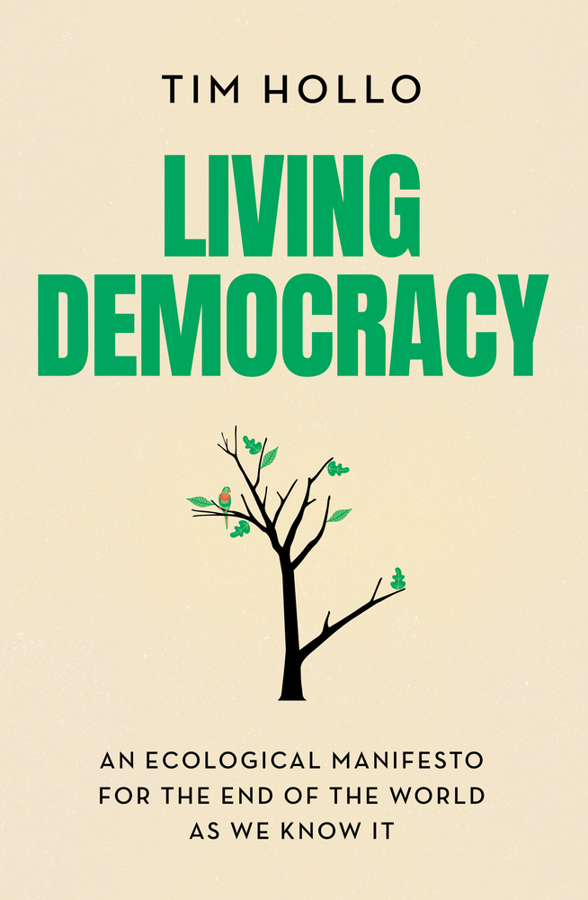 Living Democracy: An ecological manifesto for the end of the world as we know it (Paperback)