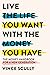 Live the life you want with the money you have