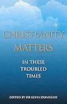 Christianity Matters: In These troubled Times
