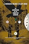 Sherlock Holmes Escape Book: Adventure of the Tower of London: Solve the Puzzles to Escape the Pages Sherlock Holmes Escape Book: Adventure of the Tower of London: Solve the Puzzles to Escape the Pages