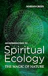 Introduction to Spiritual Ecology: The Magic of Nature Introduction to Spiritual Ecology: The Magic of Nature