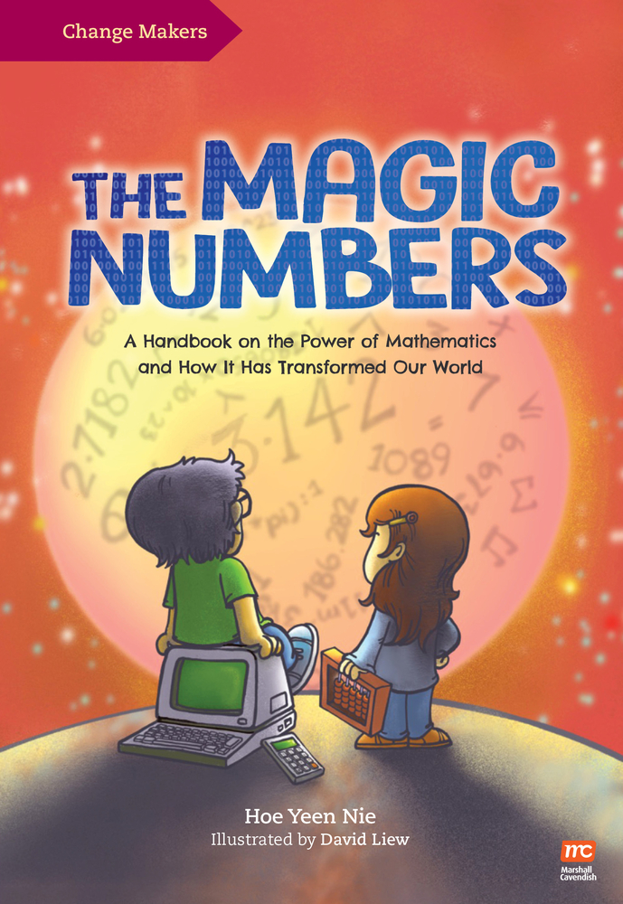 The Magic Numbers: A Handbook On the Power of Mathematics and How It Has Transformed Our World (Change Makers)