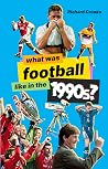 What Was Football like in the 1990s? What Was Football like in the 1990s?