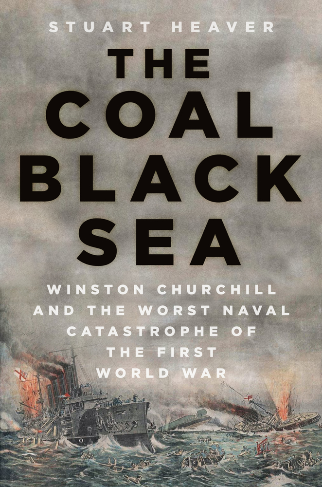 The Coal Black Sea: Winston Churchill and the Worst Naval Catastrophe of the First World War (Hardcover)