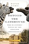 Beyond the Gatehouse: The Eccentric Lives of the English Aristocracy