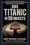 RMS Titanic in 50 Objects RMS Titanic in 50 Objects