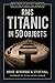 RMS Titanic in 50 Objects