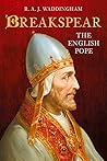 Breakspear: The English Pope Who Went to War Breakspear: The English Pope Who Went to War