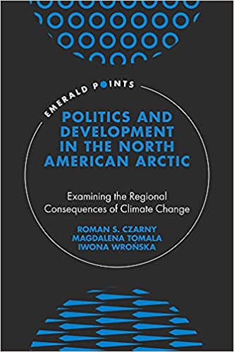 Politics and Development in the North American Arctic: Examining the Regional Consequences of Climate Change (Hardcover)
