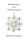 Keltensagen aus Mittermagum Teil 1 Keltensagen aus Mittermagum Teil 1