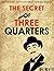 The Secret of Three Quarter...