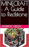 MINECRAFT : A Guide to Redstone