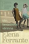 Min fantastiska väninna by Elena Ferrante