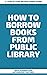 How to Borrow Books From Pu...