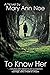 To Know Her by Mary Ann Noe