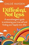 Different, Not Less: A Neurodivergent's Guide to Embracing Your True Self and Finding Your Happily Ever After
