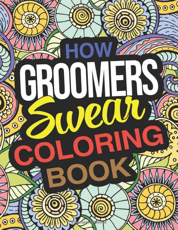 How Groomers Swear Coloring Book: A Funny Adult Coloring Book Thank You Gift For Groomers (Paperback)