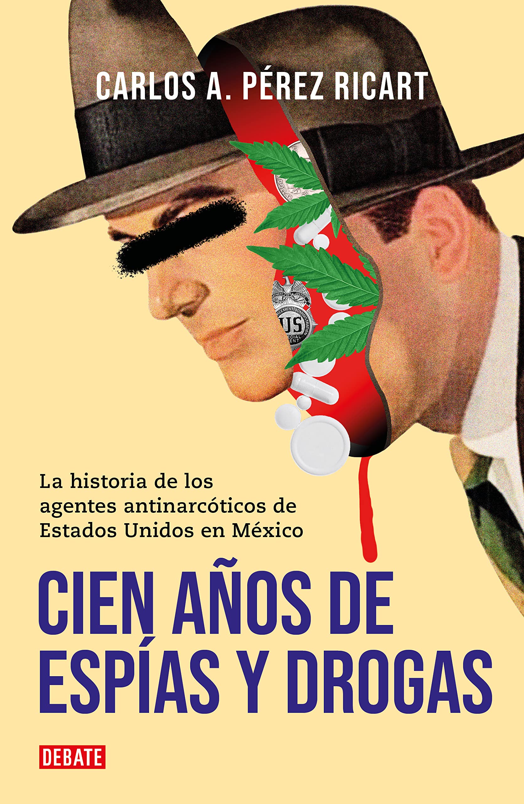Cien años de espías y drogas: La historia de los agentes antinarcóticos de Estados Unidos en México (Spanish Edition)