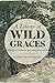 A Litany of Wild Graces: Me...