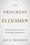 The Progress Illusion: Reclaiming Our Future from the Fairytale of Economics