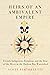 Heirs of an Ambivalent Empire by Scott Berthelette