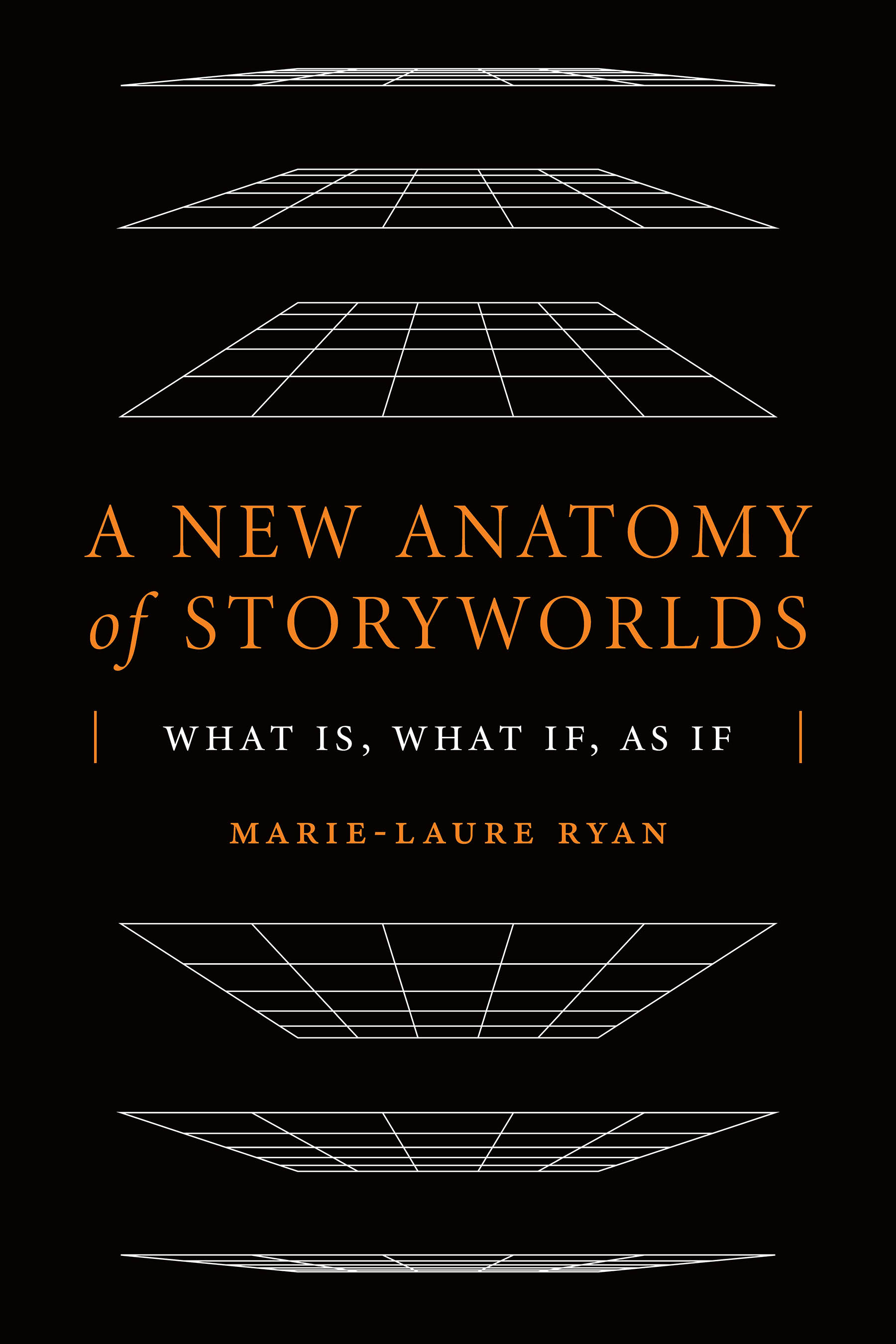 A New Anatomy of Storyworlds: What Is, What If, As If (Theory and Interpretation of Narrative)