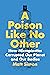 A Poison Like No Other: How...