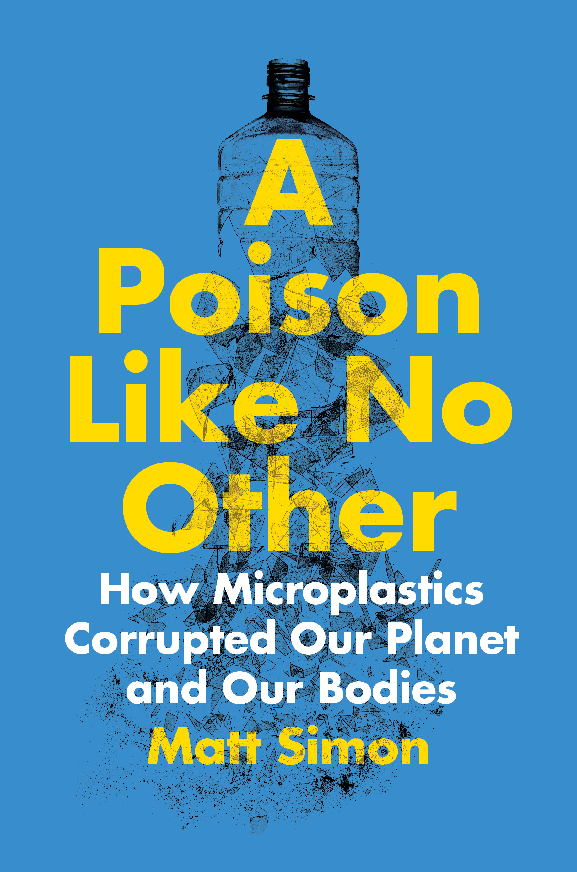A Poison Like No Other: How Microplastics Corrupted Our Planet and Our Bodies (Hardcover)