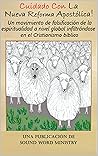 Cuidado Con La Nueva Reforma Apostólica! (Spanish Edition)