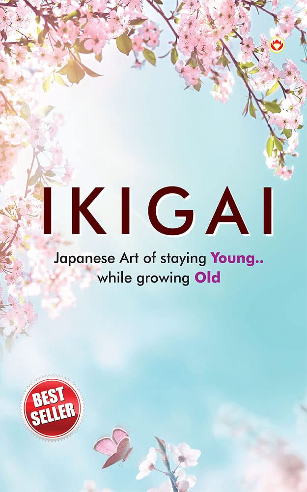 Ikigai : Japanese Art of staying Young.. While growing Old (Kindle Edition)