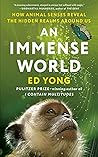 Book cover for An Immense World: How Animal Senses Reveal the Hidden Realms Around Us