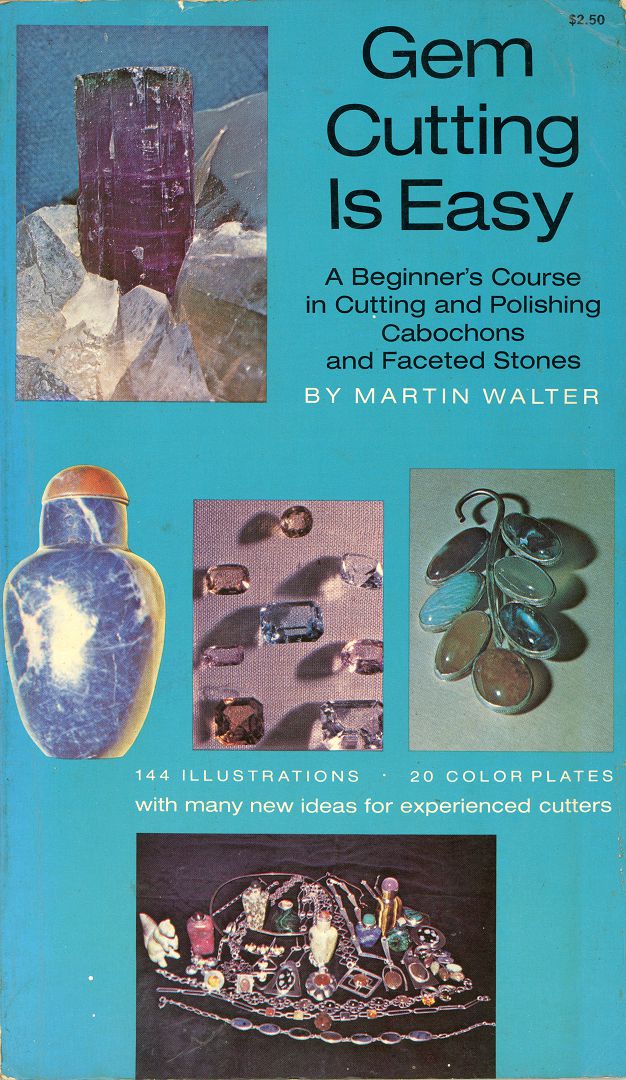 Gem Cutting Is Easy A Beginner's Course in Cutting and Polishing Cabochons and Faceted Stones