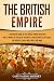 The British Empire: A Captivating Guide to the Largest Empire in History and its Impact on the Age of Discovery, Transatlantic Slave Trade, the Americas, ... War 1 and more (Exploring England's Past)