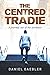 THE CENTRED TRADIE by Daniel Gaebler