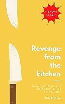 Revenge from the kitchen: A feel good horror short story - about serving food with a hidden agenda.