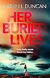 Her Buried Lives by Katlyn Duncan