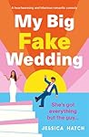 My Big Fake Wedding by Jessica  Hatch