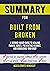 Summary for Built from Broken: A Science-Based Guide to Healing Painful Joints, Preventing Injuries, and Rebuilding Your Body | Chapter by chapter summary, key lessons, action steps, goals and more!