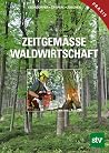 Zeitgemäße Waldwirtschaft Zeitgemäße Waldwirtschaft