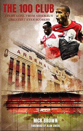 The 100 Club: Every Goal From Arsenal's Greatest Ever Scorers