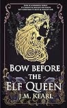 Bow Before the Elf Queen by J.M. Kearl