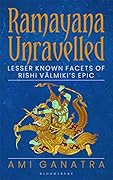 Ramayana Unravelled: Lesser Known Facets of Rishi Vālmiki’s Epic