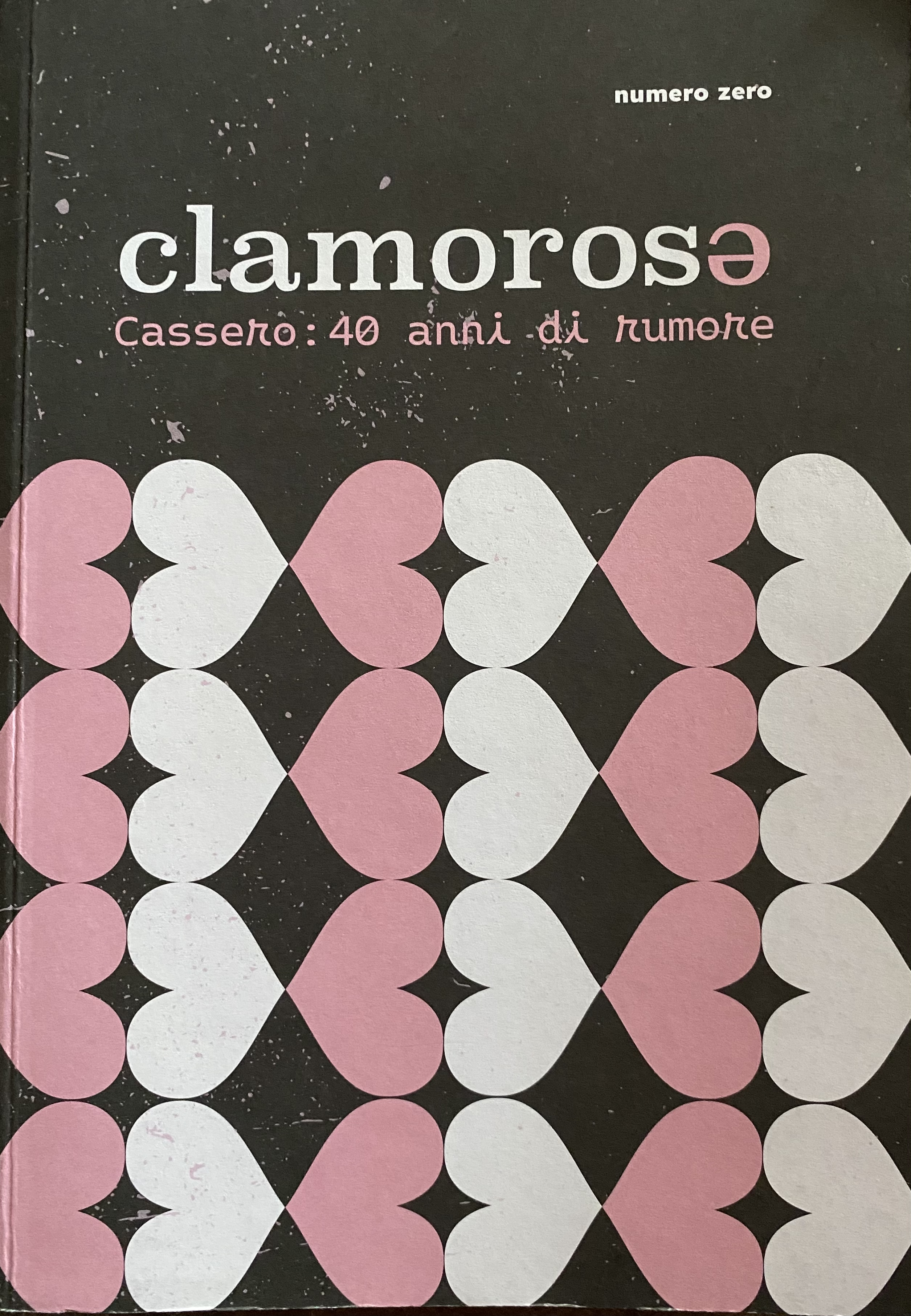 Clamorosə. Cassero: 40 anni di rumore (Paperback)