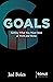 Goals: Getting What You Want Most at Work and Home (Goals Series Books)