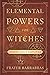 Elemental Powers for Witches: Energy Magic Simplified
