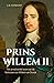 Prins Willem II: Het onvoltooide leven van de kleinzoon van Willem van Oranje