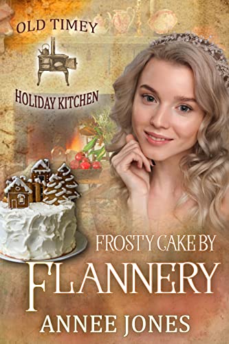 Frosty Cake by Flannery (Old Timey Holiday Kitchen, #20)