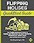 Flipping Houses QuickStart Guide: The Simplified Beginner’s Guide to Finding and Financing the Right Properties, Strategically Adding Value, and Flipping ... (Real Estate Investing - QuickStart Guides)