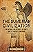The Sumerian Civilization by Billy Wellman