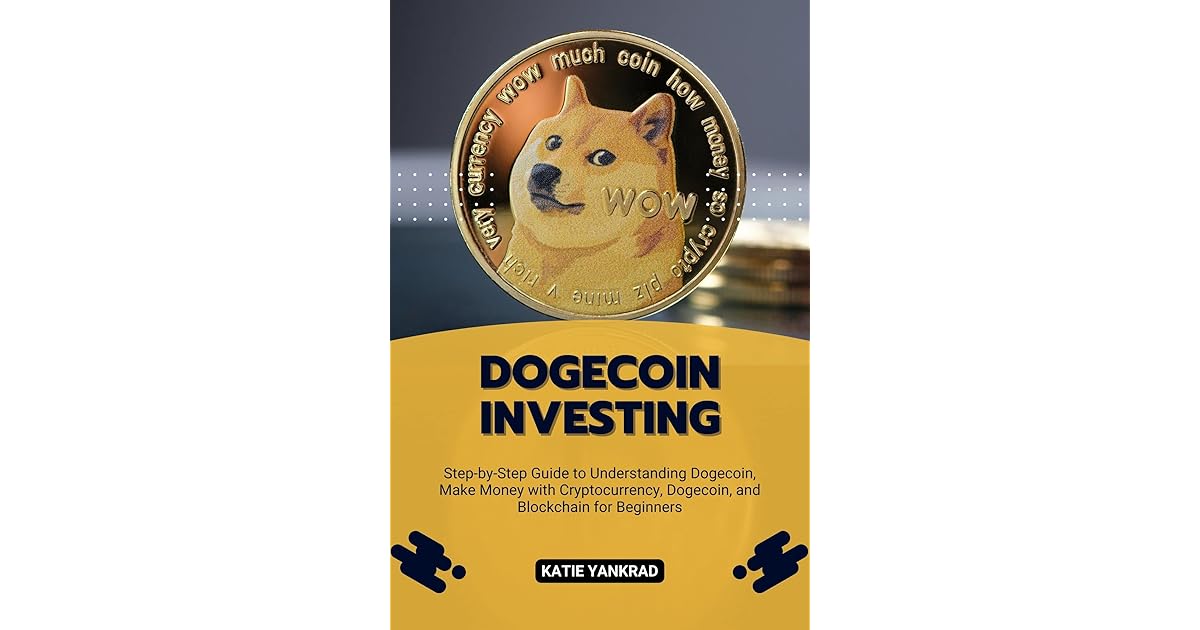 DOGECOIN INVESTING StepbyStep Guide to Understanding Dogecoin, Make